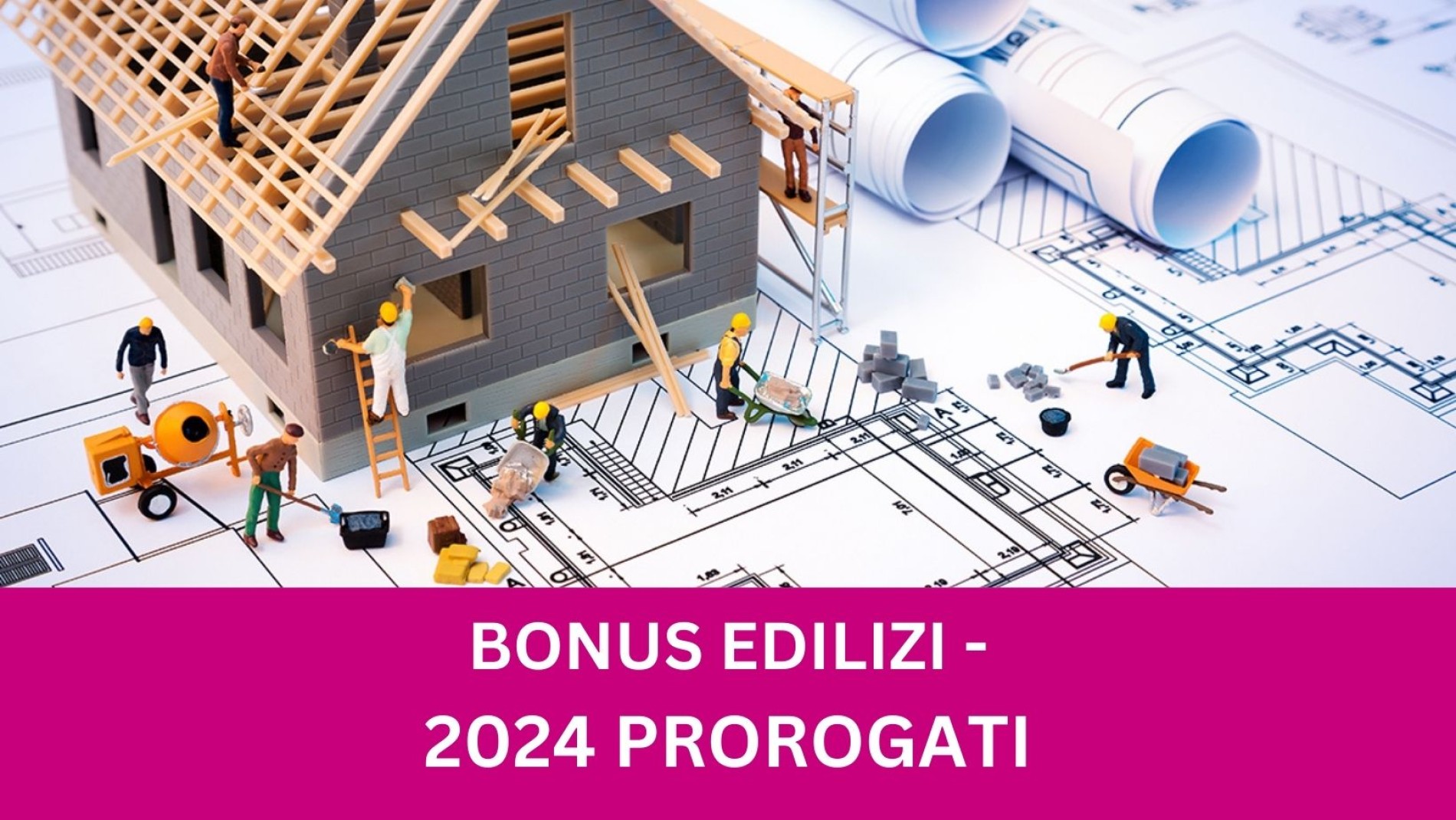 2024 PROROGATI - BONUS EDILIZI 
